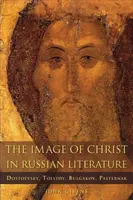 Das Bild von Christus in der russischen Literatur: Dostojewski, Tolstoi, Bulgakow, Pasternak - The Image of Christ in Russian Literature: Dostoevsky, Tolstoy, Bulgakov, Pasternak