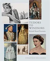 Von den Tudors zu den Windsors: Porträts der britischen Könige - Tudors to Windsors: British Royal Portraits