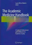 Das Handbuch der akademischen Medizin: Ein Leitfaden zu Leistung und Erfüllung für akademische Lehrkräfte - The Academic Medicine Handbook: A Guide to Achievement and Fulfillment for Academic Faculty