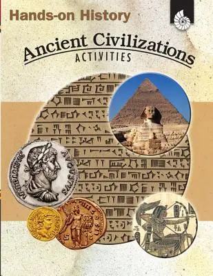 Geschichte zum Anfassen: Ancient Civilizations Activities: Antike Zivilisationen Aktivitäten - Hands-On History: Ancient Civilizations Activities: Ancient Civilizations Activities