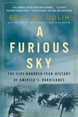 Ein wütender Himmel: Die fünfhundertjährige Geschichte von Amerikas Hurrikanen - A Furious Sky: The Five-Hundred-Year History of America's Hurricanes