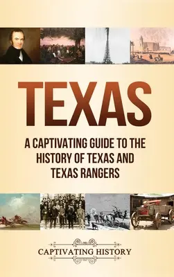 Texas: Ein fesselnder Führer durch die Geschichte von Texas und der Texas Rangers - Texas: A Captivating Guide to the History of Texas and Texas Rangers