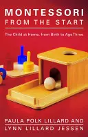 Montessori von Anfang an: Das Kind zu Hause, von der Geburt bis zum dritten Lebensjahr - Montessori from the Start: The Child at Home, from Birth to Age Three