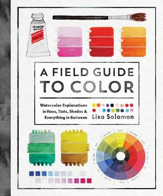 A Field Guide to Color: Ein Arbeitsbuch für Aquarellmalerei - A Field Guide to Color: A Watercolor Workbook