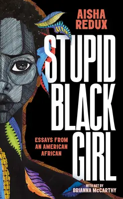 Stupid Black Girl: Essays einer amerikanischen Afrikanerin - Stupid Black Girl: Essays from an American African