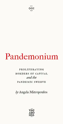 Pandemonium: Die sich ausbreitenden Grenzen des Kapitals und der pandemische Ausschlag - Pandemonium: The Proliferating Borders of Capital and the Pandemic Swerve