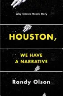 Houston, wir haben eine Erzählung: Warum die Wissenschaft eine Geschichte braucht - Houston, We Have a Narrative: Why Science Needs Story
