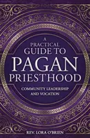 Ein praktischer Leitfaden für heidnisches Priestertum: Gemeinschaftsführung und Berufung - A Practical Guide to Pagan Priesthood: Community Leadership and Vocation