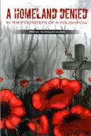 Eine verleugnete Heimat: Auf den Spuren eines polnischen Kriegsgefangenen - A Homeland Denied: In the Footsteps of a Polish POW