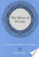 Der Spiegel der Gottheit:: Die Welt und die Schöpfung bei J.-K. Huysmans - The Mirror of Divinity:: The World and Creation in J.-K. Huysmans