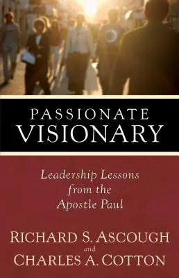 Visionär aus Leidenschaft: Lektionen in Sachen Führung vom Apostel Paulus - Passionate Visionary: Leadership Lessons from the Apostle Paul