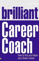 Brillanter Karriere-Coach: Wie Sie Ihre Traumkarriere finden und verfolgen - Brilliant Career Coach: How to Find and Follow Your Dream Career