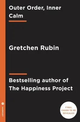 Äußere Ordnung, innere Gelassenheit: Entrümpeln und Organisieren für mehr Raum zum Glücklichsein - Outer Order, Inner Calm: Declutter and Organize to Make More Room for Happiness