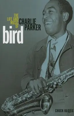 Vogel: Das Leben und die Musik von Charlie Parker - Bird: The Life and Music of Charlie Parker