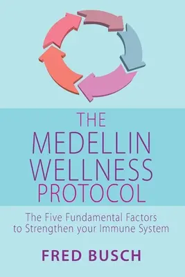 Das Medellin-Wellness-Protokoll: Die fünf grundlegenden Faktoren zur Stärkung Ihres Immunsystems - The Medellin Wellness Protocol: The Five Fundamental Factors to Strengthen Your Immune System