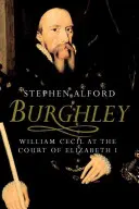 Burghley: William Cecil am Hof von Elisabeth I. - Burghley: William Cecil at the Court of Elizabeth I