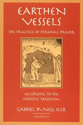Irdene Gefäße: Die Praxis des persönlichen Gebets nach der partristischen Tradition - Earthen Vessels: The Practice of Personal Prayer According to the Partristic Tradition
