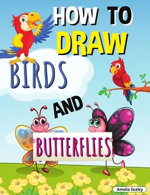 Wie man Vögel und Schmetterlinge malt: Schritt für Schritt Activity Book, Lernen Sie, wie man Vögel und Schmetterlinge zeichnen, Spaß und einfache Arbeitsbuch für Kinder - How to Draw Birds and Butterflies: Step by Step Activity Book, Learn How Draw Birds and Butterflies, Fun and Easy Workbook for Kids