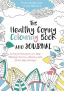 Das Malbuch und Tagebuch zur gesunden Bewältigung: Kreative Aktivitäten zur Bewältigung von Stress, Ängsten und anderen großen Gefühlen - The Healthy Coping Colouring Book and Journal: Creative Activities to Help Manage Stress, Anxiety and Other Big Feelings