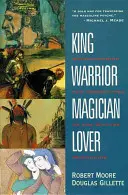 König, Krieger, Magier, Liebhaber: Die Wiederentdeckung der Archetypen des reifen Männlichen - King, Warrior, Magician, Lover: Rediscovering the Archetypes of the Mature Masculine