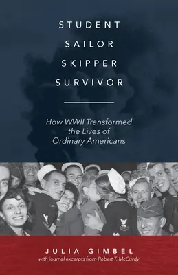 Student, Matrose, Skipper, Überlebender: Wie der Zweite Weltkrieg das Leben gewöhnlicher Amerikaner veränderte - Student, Sailor, Skipper, Survivor: How WWII Transformed the Lives of Ordinary Americans