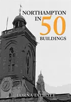 Northampton in 50 Gebäuden - Northampton in 50 Buildings