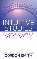 Intuitive Studien - Ein vollständiger Kurs in Medialität - Intuitive Studies - A Complete Course in Mediumship