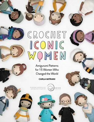 Ikonische Frauen häkeln: Amigurumi-Muster für 15 Frauen, die die Welt veränderten - Crochet Iconic Women: Amigurumi Patterns for 15 Women Who Changed the World