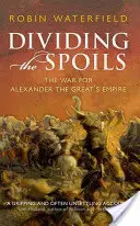 Die Aufteilung der Beute - Der Krieg um das Reich von Alexander dem Großen - Dividing the Spoils - The War for Alexander the Great's Empire