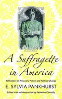 Eine Suffragette in Amerika: Überlegungen zu Gefangenen, Streikposten und politischem Wandel - A Suffragette in America: Reflections on Prisoners, Pickets and Political Change