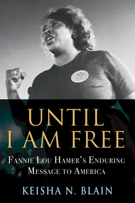Bis ich frei bin: Fannie Lou Hamers bleibende Botschaft an Amerika - Until I Am Free: Fannie Lou Hamer's Enduring Message to America