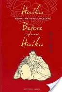 Haiku vor Haiku: Von den Renga-Meistern zu Basho - Haiku Before Haiku: From the Renga Masters to Basho