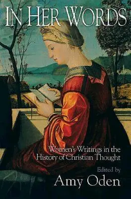 Mit ihren Worten: Die Schriften von Frauen in der Geschichte des christlichen Denkens - In Her Words: Women's Writings in the History of Christian Thought