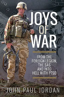 Kriegsfreuden: Von der Fremdenlegion, dem SAS und der Hölle mit PTSD - Joys of War: From the Foreign Legion and the Sas, and Into Hell with Ptsd