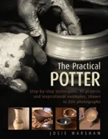 Der praktische Töpfer: Schritt-für-Schritt-Techniken, 25 Projekte und inspirierende Beispiele, gezeigt in 800 Fotografien - The Practical Potter: Step-By-Step Techniques, 25 Projects and Inspirational Examples, Shown in 800 Photographs