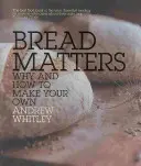 Bread Matters - Warum und wie Sie Ihr eigenes Brot backen - Bread Matters - Why and How to Make Your Own