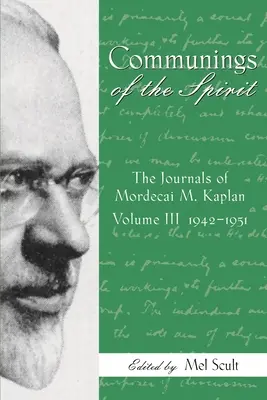 Kommunikationen des Geistes, Band III: Die Tagebücher von Mordecai M. Kaplan, 1942-1951 - Communings of the Spirit, Volume III: The Journals of Mordecai M. Kaplan, 1942-1951