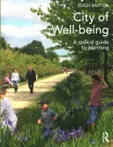 Stadt des Wohlbefindens: Ein radikaler Leitfaden für die Planung - City of Well-Being: A Radical Guide to Planning