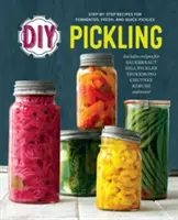 Selber einlegen: Schritt-für-Schritt-Rezepte für fermentierte, frische und schnelle Pickles - DIY Pickling: Step-By-Step Recipes for Fermented, Fresh, and Quick Pickles