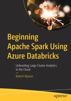 Einstieg in Apache Spark mit Azure Databricks: Entfesseln der Großcluster-Analytik in der Cloud - Beginning Apache Spark Using Azure Databricks: Unleashing Large Cluster Analytics in the Cloud