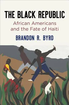 Die Schwarze Republik: Afroamerikaner und das Schicksal von Haiti - The Black Republic: African Americans and the Fate of Haiti
