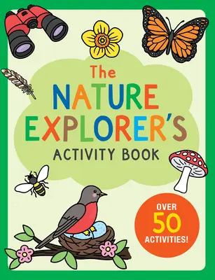 Das Aktivitätsbuch für Naturforscher: Über 50 Aktivitäten! - The Nature Explorer's Activity Book: Over 50 Activities!