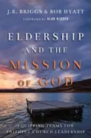 Ältestenschaft und die Mission Gottes: Teams für eine treue Gemeindeleitung ausrüsten - Eldership and the Mission of God: Equipping Teams for Faithful Church Leadership