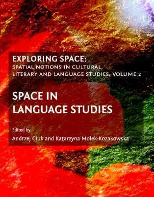 Den Raum erforschen: Raumvorstellungen in den Kultur-, Literatur- und Sprachwissenschaften; Band 2: Raum in den Sprachwissenschaften - Exploring Space: Spatial Notions in Cultural, Literary and Language Studies; Volume 2: Space in Language Studies