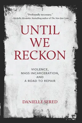 Bis wir abrechnen: Gewalt, Masseninhaftierung und ein Weg zur Besserung - Until We Reckon: Violence, Mass Incarceration, and a Road to Repair