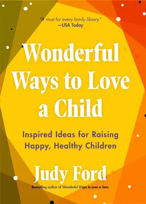 Wunderbare Wege, ein Kind zu lieben: Inspirierende Ideen für die Erziehung glücklicher, gesunder Kinder - Wonderful Ways to Love a Child: Inspired Ideas for Raising Happy, Healthy Children