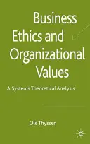 Unternehmensethik und organisatorische Werte: Eine systemtheoretische Analyse - Business Ethics and Organizational Values: A Systems-Theoretical Analysis