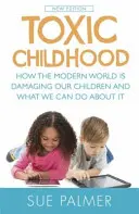 Toxic Childhood - Wie die moderne Welt unseren Kindern schadet und was wir dagegen tun können - Toxic Childhood - How The Modern World Is Damaging Our Children And What We Can Do About It