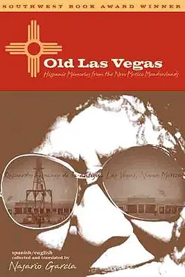 Das alte Las Vegas: Hispanische Erinnerungen aus den Meadowlands von New Mexico - Old Las Vegas: Hispanic Memories from the New Mexico Meadowlands