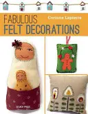 Fabelhafter Filz: 30 leicht zu nähende Accessoires und Dekorationen - Fabulous Felt: 30 Easy-To-Sew Accessories and Decorations